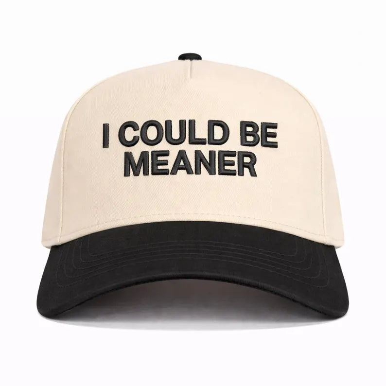 I Could Be Meaner Trucker hat- Girls funny Puff embroidered hat